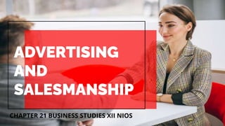 ADVERTISING
AND
SALESMANSHIP
CHAPTER 21 BUSINESS STUDIES XII NIOS
 