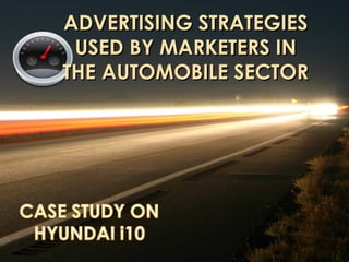 ADVERTISING STRATEGIES
 USED BY MARKETERS IN
THE AUTOMOBILE SECTOR
 