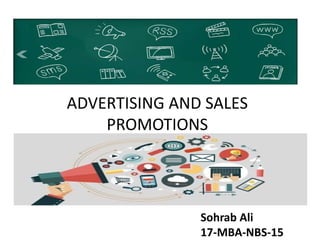 ADVERTISING AND SALES
PROMOTIONS
Sohrab Ali
17-MBA-NBS-15
 