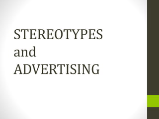 STEREOTYPES
and
ADVERTISING
 