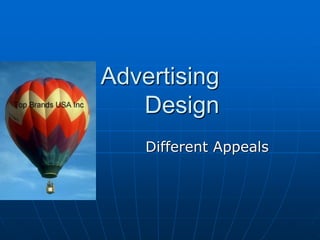 Advertising
Design
Different Appeals
 