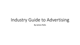 Industry Guide to Advertising
By James Potts
 