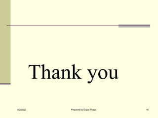 Thank you
6/2/2022 Prepared by Gopal Thapa 16
 