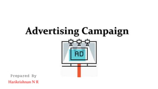 Advertising Campaign
Prepared By
Harikrishnan N R
 