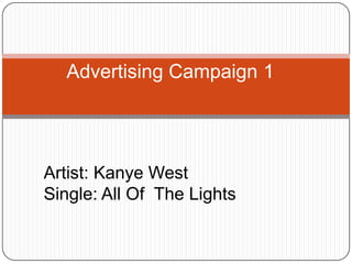 Advertising Campaign 1  Artist: Kanye West Single: All Of  The Lights    