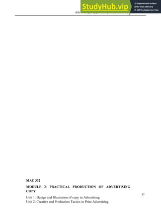 Advertising Copy and Layout (MAC 332) 2013
57
MAC 332
MODULE 3: PRACTICAL PRODUCTION OF ADVERTISING
COPY
Unit 1: Design and Illustration of copy in Advertising
Unit 2: Creative and Production Tactics in Print Advertising
 