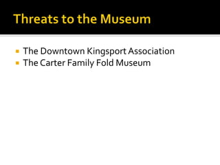 Threats to the MuseumThe Downtown Kingsport AssociationThe Carter Family Fold Museum