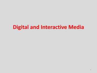 Digital and Interactive Media 
1 
 