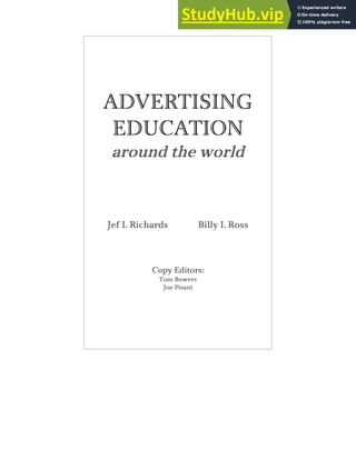 ADVERTISING
EDUCATION
around the world
Jef I. Richards Billy I. Ross
Copy Editors:
Tom Bowers
Joe Pisani
 