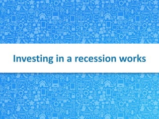 Investing in a recession works
 