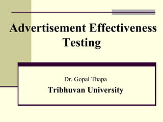Advertisement Effectiveness
Testing
Dr. Gopal Thapa
Tribhuvan University
 