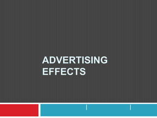 ADVERTISING  EFFECTS ผลกระทบของการโฆษณา ธนัชภรณ์ บุญใหญ่ | บุศรา เขมาภิรักษ์ | เบญจพรรณ รุ่งศุภตานนท์ 