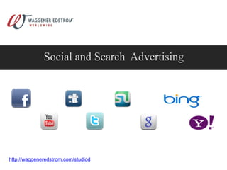 Social and Search  Advertising http://waggeneredstrom.com/studiod 1 