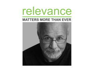relevance
MATTERS MORE THAN EVER
 
