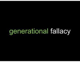 generational fallacy
 