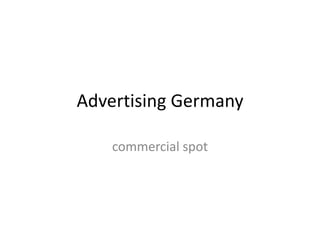 Advertising Germany

    commercial spot
 
