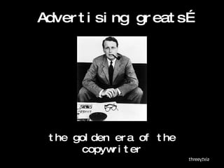 Advertising greats… the golden era of the copywriter 