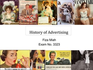 History of Advertising
Fiza Miah
Exam No. 3323
 