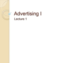 Advertising I
Lecture 1
 