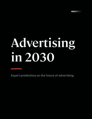 Advertising
in 2030
Expert predictions on the future of advertising
 