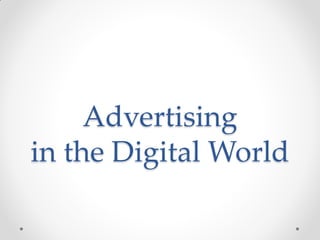Advertising
in the Digital World
 