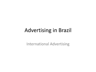 Advertising in Brazil
International Advertising

 