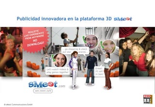 Publicidad innovadora en la plataforma 3D




© sMeet Communications GmbH
 