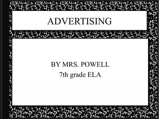 ADVERTISING BY MRS. POWELL 7th grade ELA 