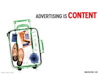 Advertising is content




image by nick veasey                    NADIA ROOSYADI © 2010
 