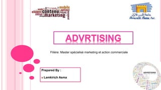 Prepared By :
Lamkirich Asma
Filière: Master spécialisé marketing et action commerciale
 