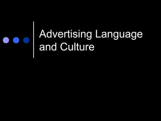Advertising Language
and Culture
 