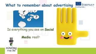 What to remember about advertising
Common places we see advertising messages
TV programmes
Is everything you see on Social
Media real?
Instagram, TikTok and other social
 