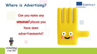 Where is Advertising?
Can you name any
unusual places you
have seen
advertisements?
 