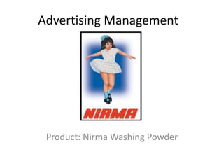 Advertising Management
Product: Nirma Washing Powder
 
