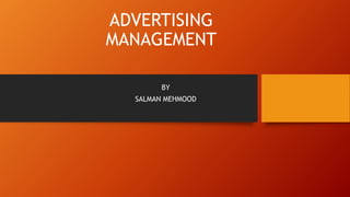 ADVERTISING
MANAGEMENT
BY
SALMAN MEHMOOD
 