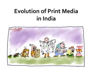 Evolution of Print Media
in India
 