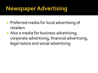  Preferred media for local advertising of
retailers
 Also a media for business advertising,
corporate advertising, financial advertising,
legal notice and social advertising
 