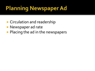  Circulation and readership
 Newspaper ad rate
 Placing the ad in the newspapers
 