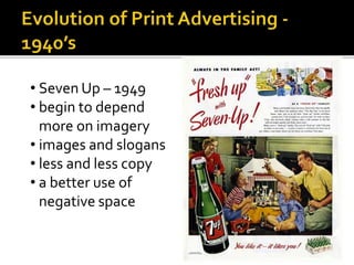 • Seven Up – 1949
• begin to depend
more on imagery
• images and slogans
• less and less copy
• a better use of
negative s...