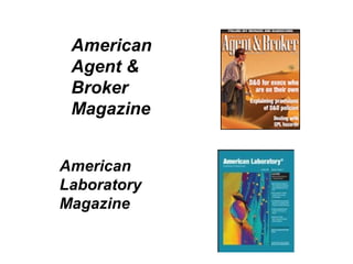 American 
Agent & 
Broker 
Magazine 
American 
Laboratory 
Magazine 
 