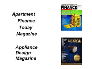 Apartment 
Finance 
Today 
Magazine 
Appliance 
Design 
Magazine 
 