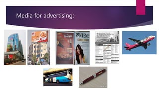 Media for advertising:
 