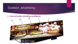 Outdoor advertising :
 Source of outdoor advertising are billboards
 