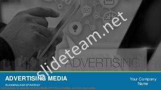 ADVERTISING MEDIA
PLANNING AND STRATEGY
Your Company
Name
Instructions to download this editable PPT Presentation are in the last slide
 