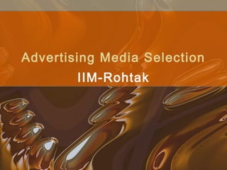 Advertising Media Selection
IIM-Rohtak
 
