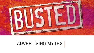 ADVERTISING MYTHS
 