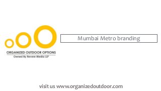 Mumbai Metro branding
visit us www.organizedoutdoor.com
 