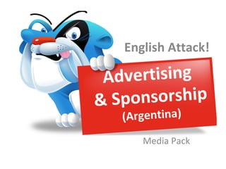 English Attack!

 A dvertising
& Sp onsorship
   (Argentina)
      Media Pack
 