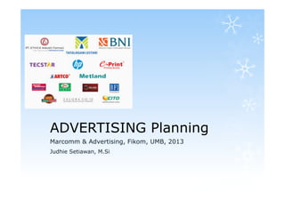 ADVERTISING Planning
Marcomm & Advertising, Fikom, UMB, 2013
Judhie Setiawan, M.Si

 
