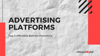 ADVERTISING
PLATFORMS
Easy & Affordable Business Promotions
 